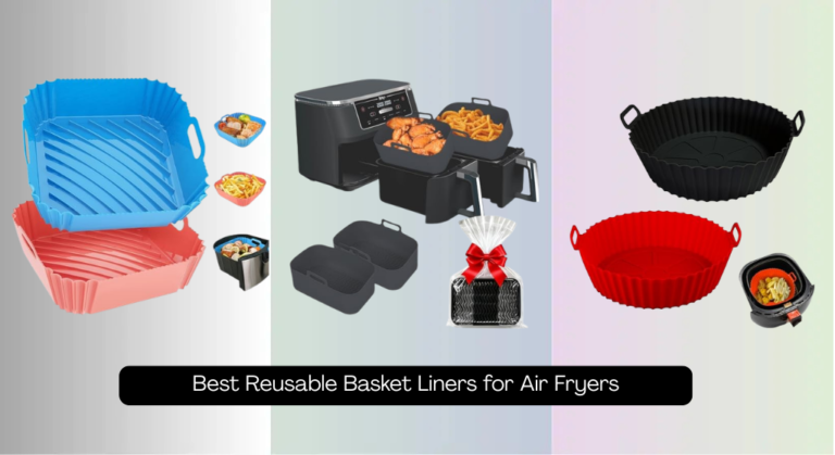 8 Best Reusable Basket Liners for Air Fryers 2026