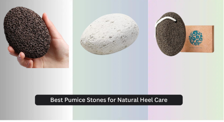 7 Best Pumice Stones for Natural Heel Care 2026