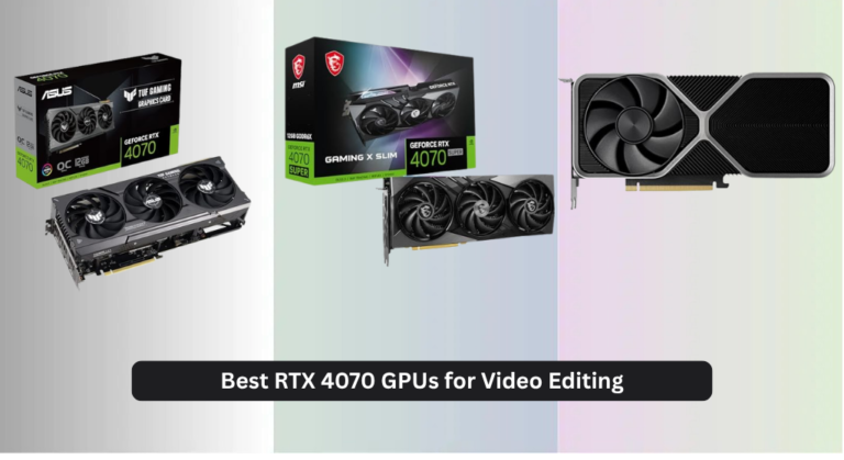 7 Best RTX 4070 GPUs for Video Editing 2026
