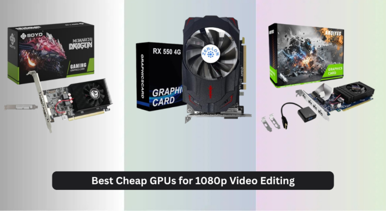 7 Best Cheap GPUs for 1080p Video Editing 2026