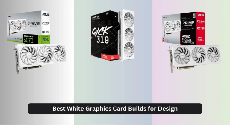 4 Best White Graphics Card Builds for Design (2026)