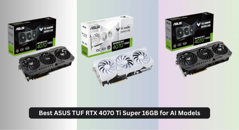 4 Best ASUS TUF RTX 4070 Ti Super 16GB for AI Models 2026