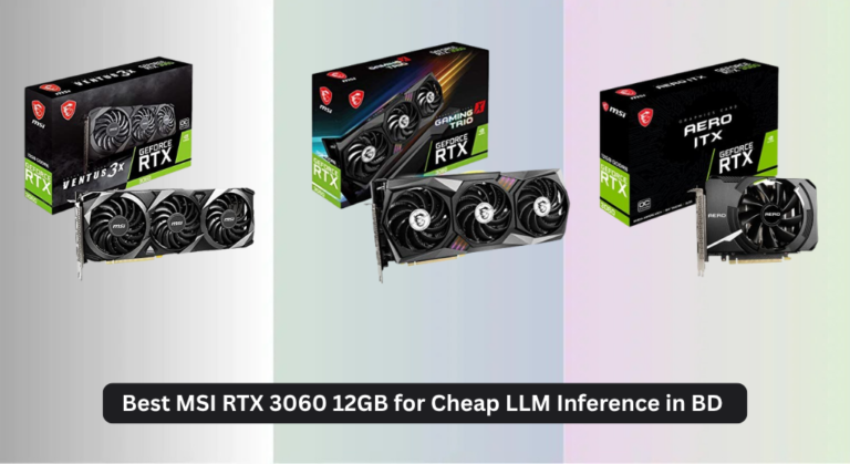 5 Best MSI RTX 3060 12GB for Cheap LLM Inference in BD 2026
