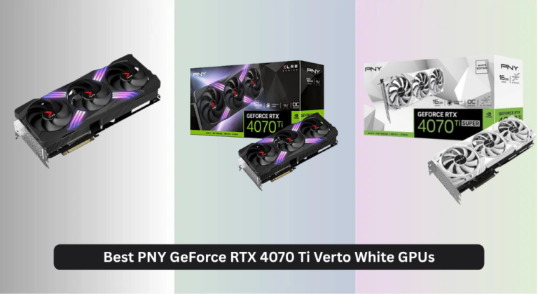 3 Best PNY GeForce RTX 4070 Ti Verto White GPUs 2026