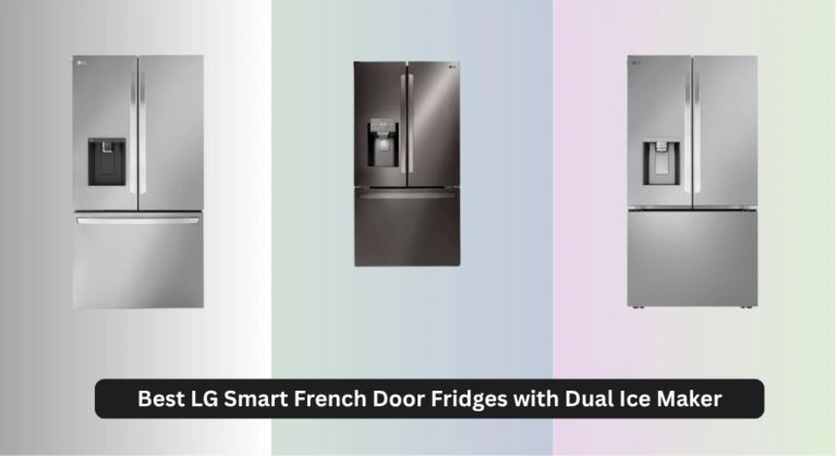 8 Best LG Smart French Door Fridges with Dual Ice Maker 2026
